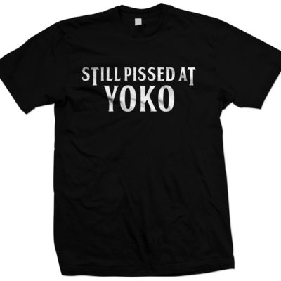 Still Pissed at Yoko T-shirt
